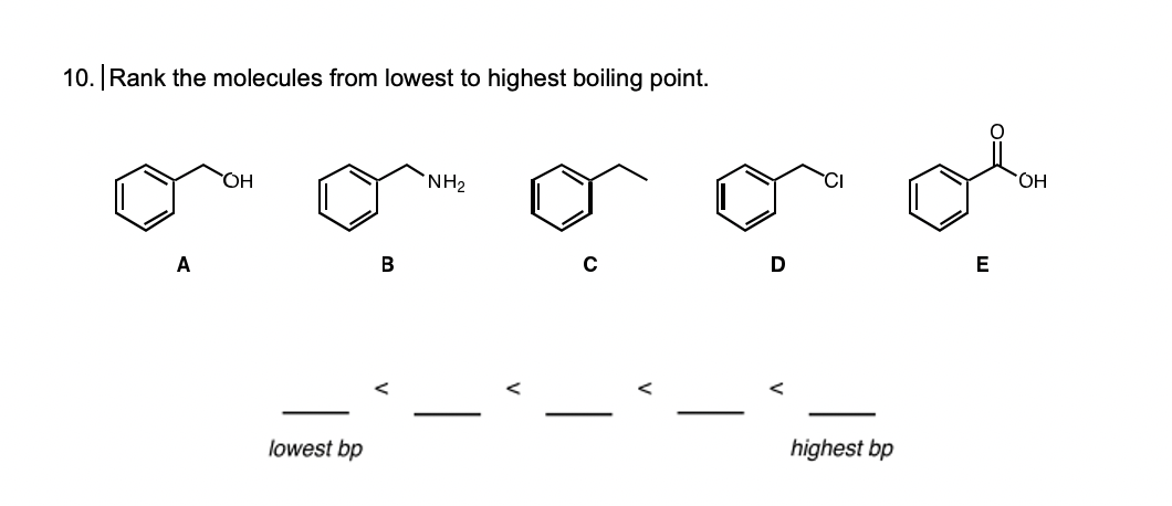 10. Rank the molecules from lowest to highest boiling point.
'NH2
CI
HO.
A
В
E
