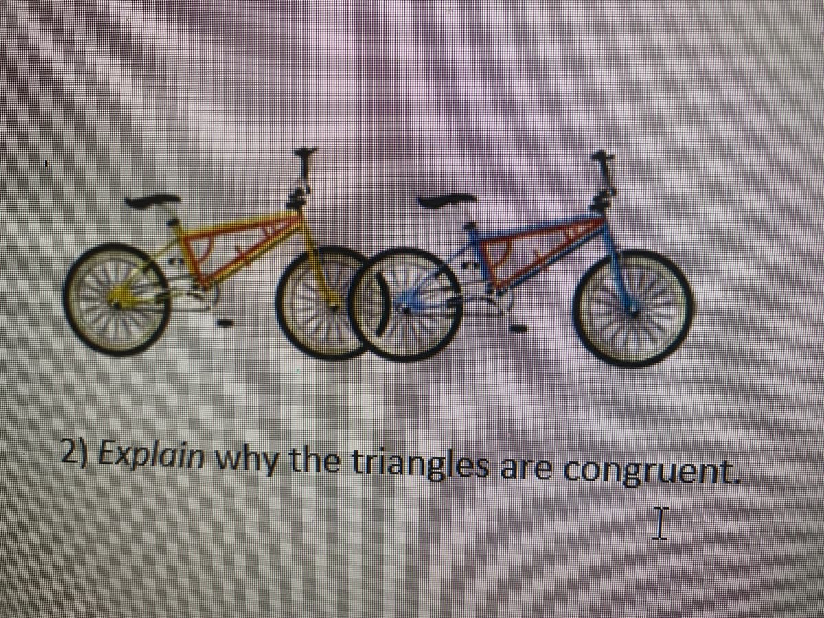 2) Explain why the triangles
are congruent.
