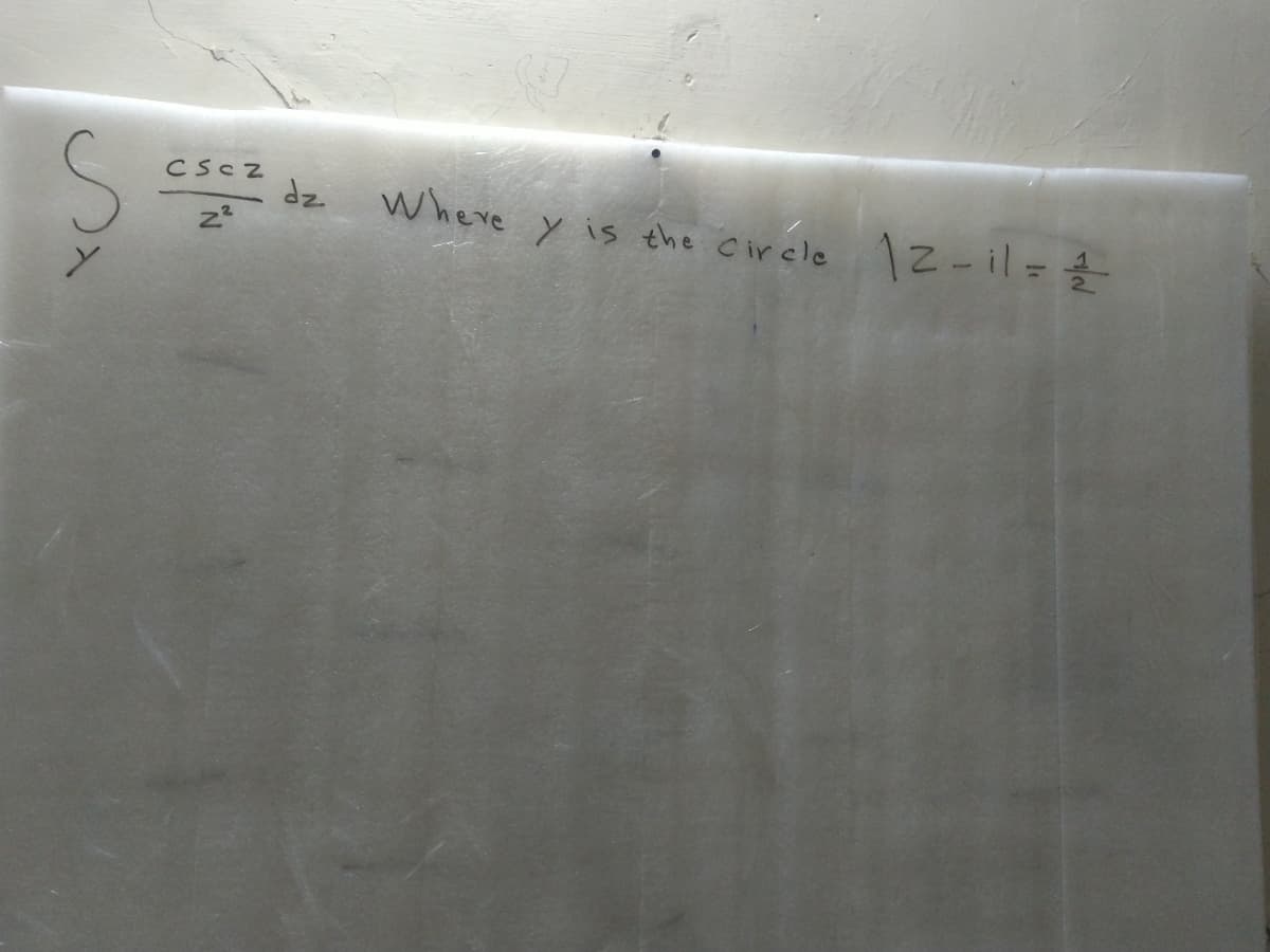 CSCZ
dz
Where y is the cirele 12-il=
