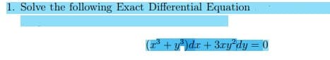 1. Solve the following Exact Differential Equation
(7³ + y®)dx + 3ry²dy = 0
%3D
