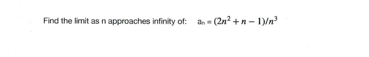 Find the limit as n approaches infinity of:
an = (2n²+ n-1)/n³