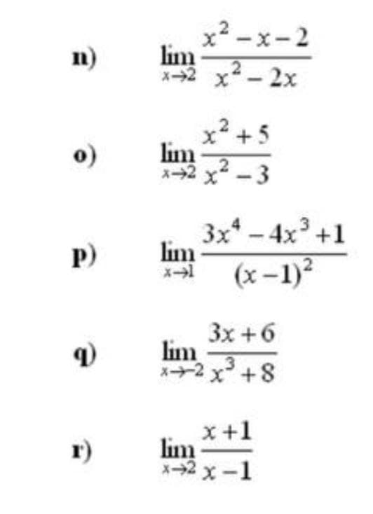 x2 -x-2
lim
X-2 x2- 2x
n)
x +5
lim
x-2
o)
-3
3x* - 4x +1
lim
(x-1)?
P)
3x +6
lim
x2 x +8
x+1
lim
X-2 x-1
r)
