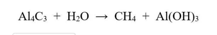 Al4C3 + H20 –→ CH4 + Al(OH)3
