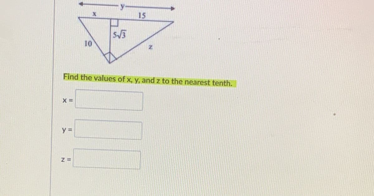 15
5/3
10
Find the values of x, y, and z to the nearest tenth.
