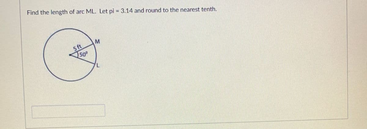 Find the length of arc ML. Let pi = 3.14 and round to the nearest tenth.
5 ft
so°
