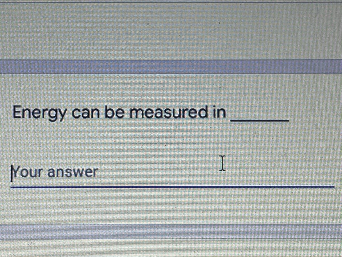 Energy can be measured in
Nour
answer
