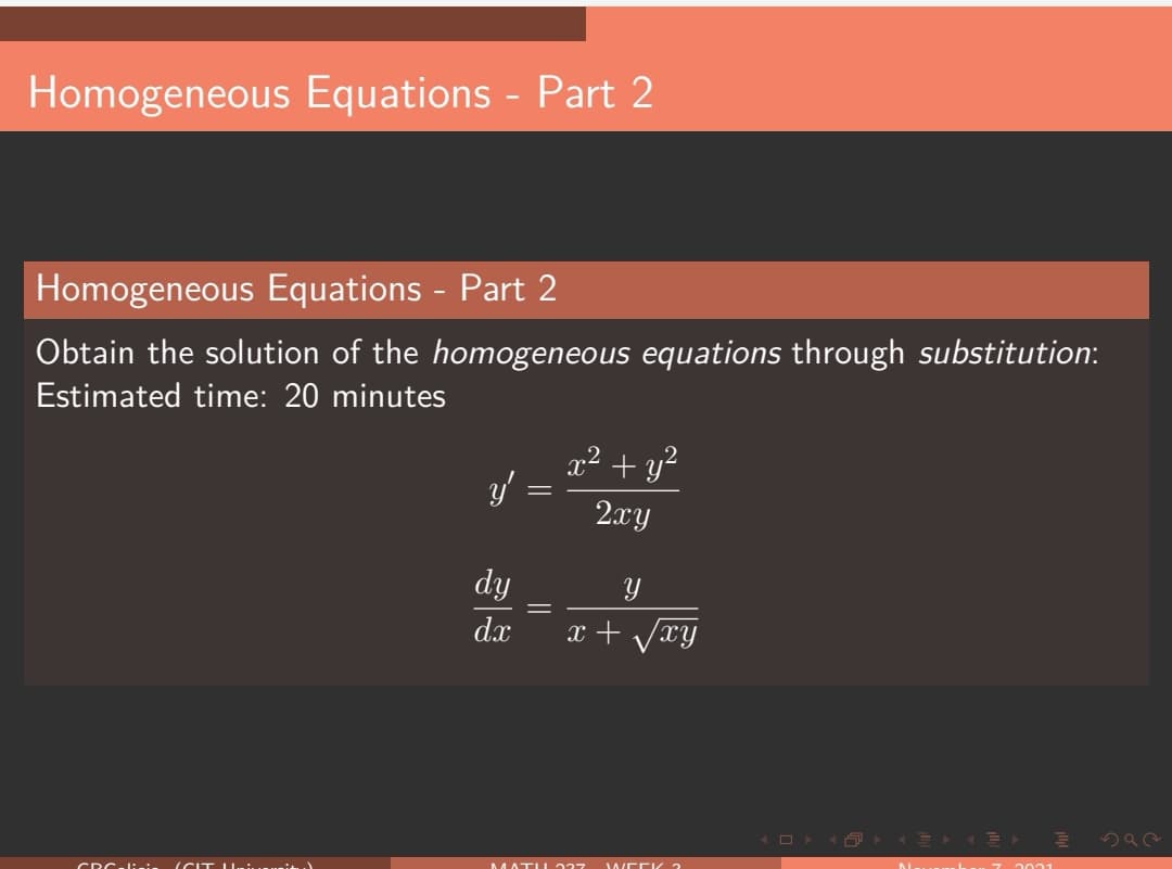 Homogeneous Equations - Part 2
Homogeneous Equations - Part 2
Obtain the solution of the homogeneous equations through substitution:
Estimated time: 20 minutes
x² + y?
2xy
dy
d.x
x + Vxy
MATI L227 WEE K 2
CRC-lii
(CIT U.i....it)
