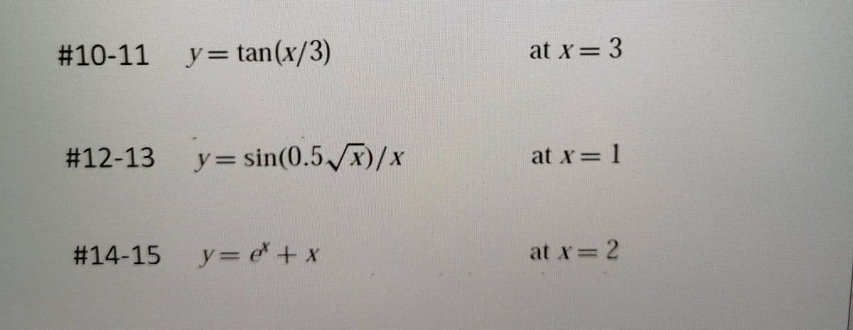 # 10-11
#12-13
#14-15
y=tan(x/3)
y=sin(0.5√x)/x
y=e* + x
at x = 3
at x = 1
at x = 2