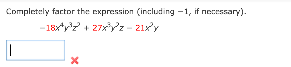 Completely factor the expression (including -1, if necessary).
-18x*y³z? + 27x³y?z – 21x²y
