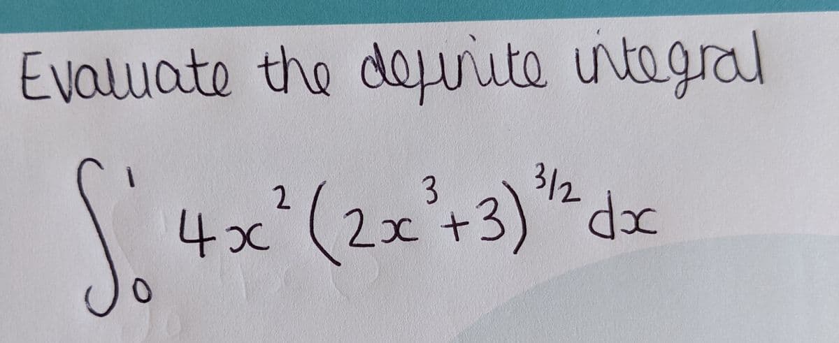 Evaluate the definite integral
312
S' 4x² (2x² + 3) ³¹/²₂ dxc
0