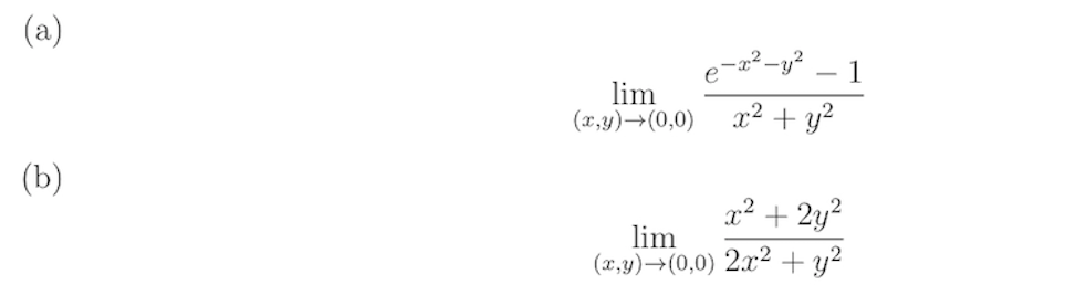 (a)
ê
lim
(x,y) →(0,0)
e-x²-y²
x² + y²
x² + 2y²
lim
(x,y) →(0,0) 2x² + y²