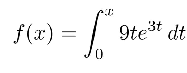 f (x) =
9te3t dt
