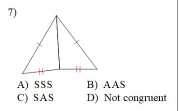 7)
A) SSS
C) SAS
B) AAS
D) Not congruent
