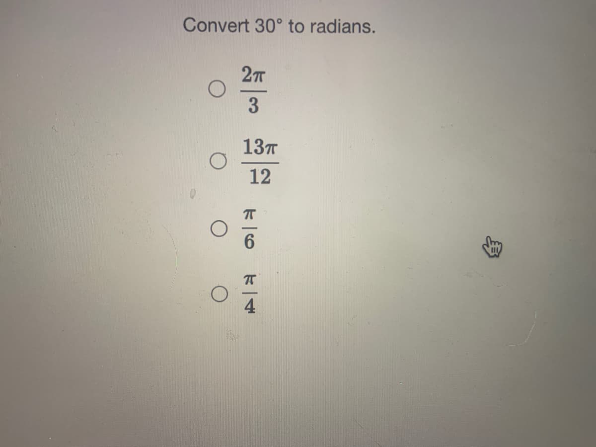 Convert 30° to radians.
2T
3
137
12
4
