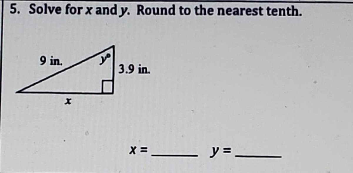 5. Solve for x and y. Round to the nearest tenth.
9 in.
3.9 in.
y = -
