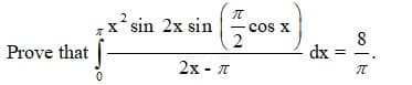 x sin 2x sin
cos x
2
X.
8
dx
Prove that
2х - л
