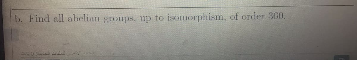 b. Find all abelian groups. up to isomorphism, of order 360.
