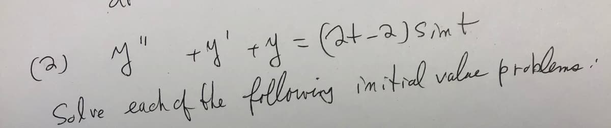 (2) y" +y' +y = (2t-2)simt
Slie each of fle fillering imital vale probleme
