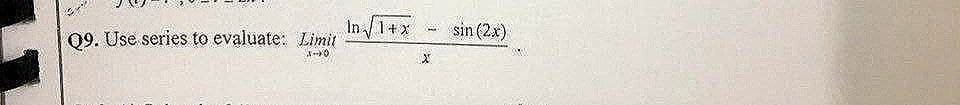 OP
Q9. Use series to evaluate: Limit
3-0
In √1+x
O
X
sin (2x)