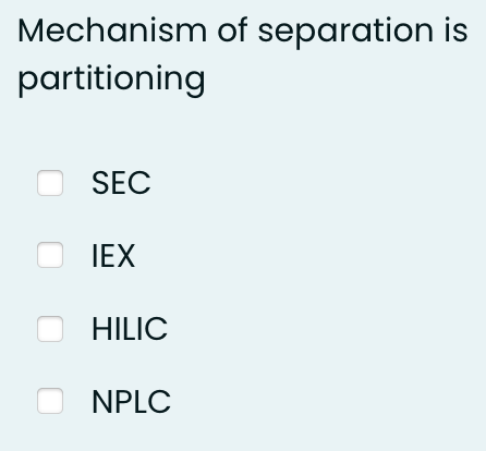Mechanism of separation is
partitioning
SEC
O IEX
HILIC
ONPLC