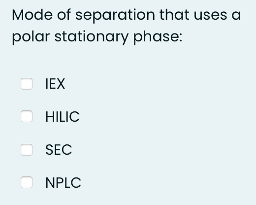 Mode of separation that uses a
polar stationary phase:
IEX
HILIC
SEC
NPLC