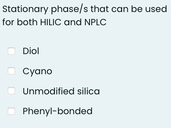 Stationary phase/s that can be used
for both HILIC and NPLC
Diol
Cyano
Unmodified silica
Phenyl-bonded