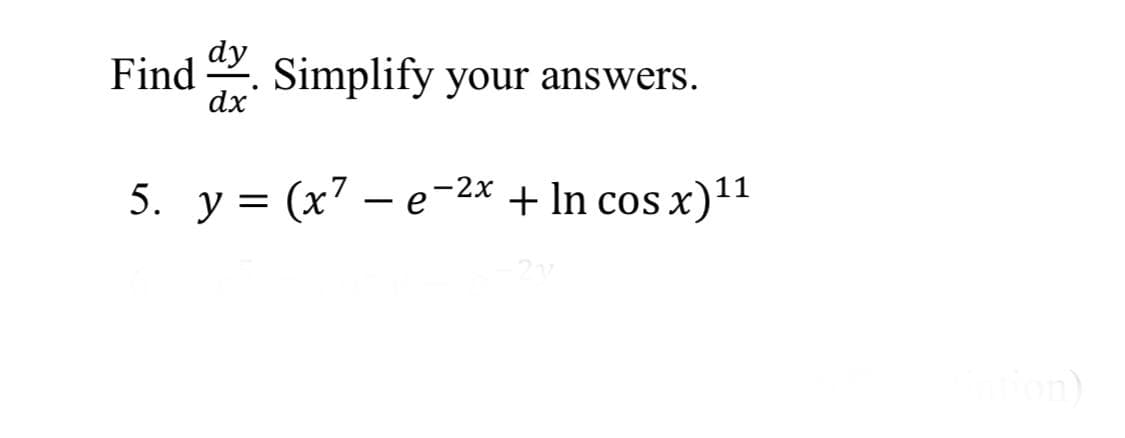 dy
Find
Simplify your answers.
dx
5. y = (x' – e-2x + In cos x)11
(x7 – e-2x
n)
