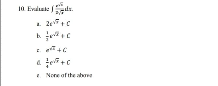 10. Evaluate Sdx.
xp:
a. 2evx + C
b. ev +C
c. evx + C
d. ev +C
e. None of the above
