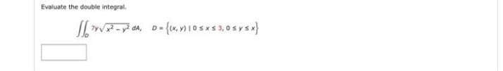 Evaluate the double integral.
D=

