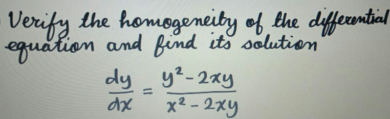 Verify
the homogeneity of the differential
dy _ y²-2xy
x2 - 2xy
dx
