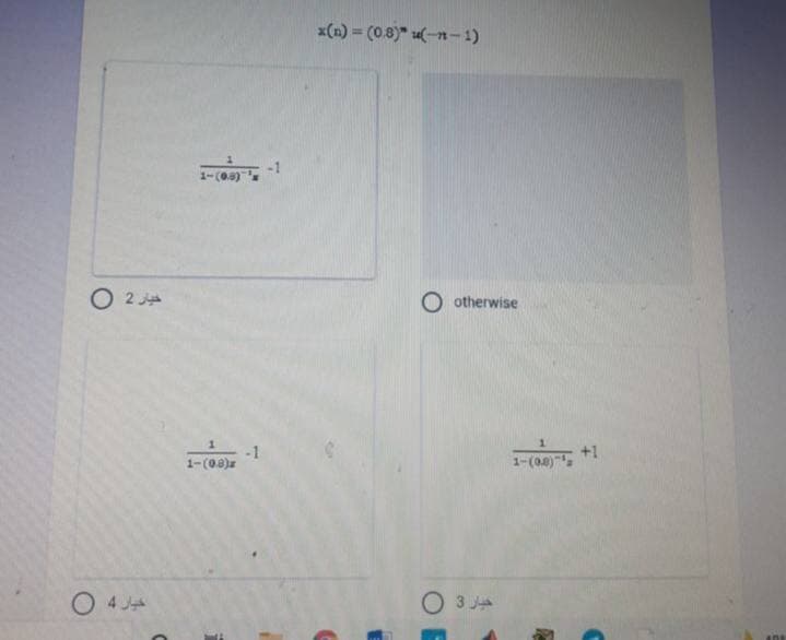 x(n) = (0.8)" (-n- 1)
1-(0a)
O 2
otherwise
-1
1-(08)
1-(08)
+1
O 4 JA
O 3 JA
