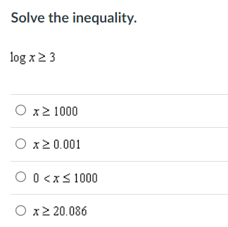 Solve the inequality.
log x2 3
O x2 1000
O x2 0.001
O 0 <x<1000
O x2 20.086
