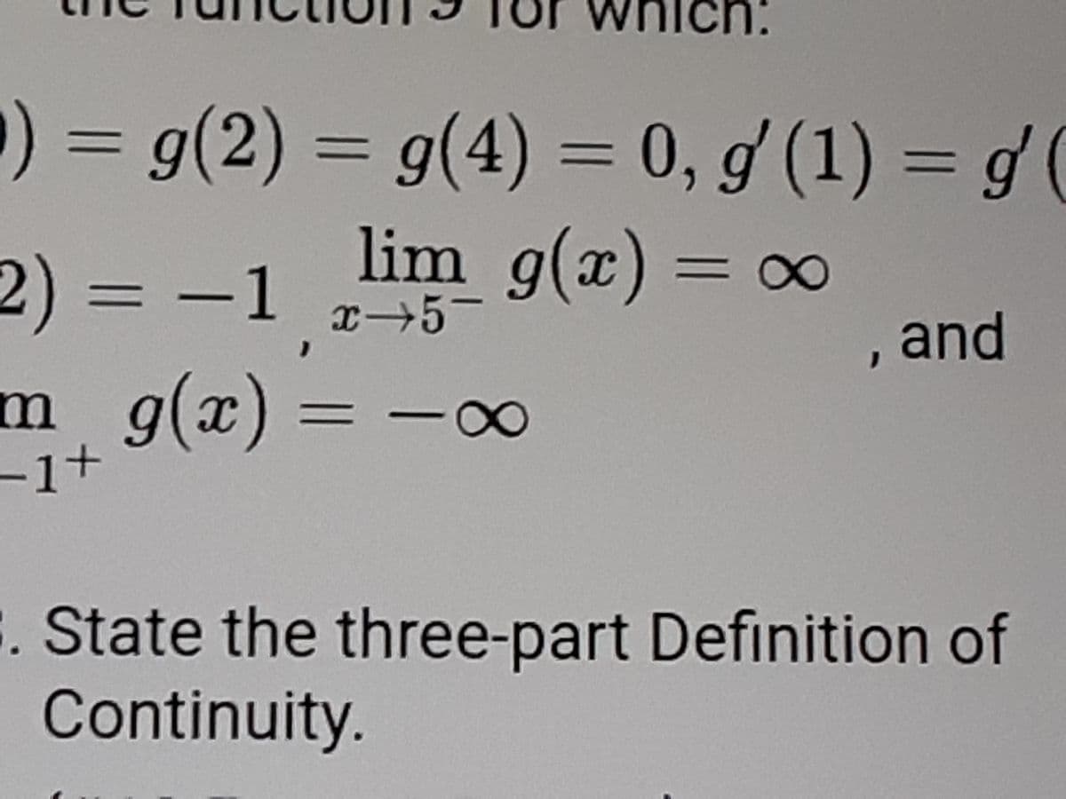 ) = g(2) = g(4) = 0, g (1) = g (
%3D
2)
lim g(x) = c
∞
= -1
, and
m g(x):
-1+
. State the three-part Definition of
Continuity.
