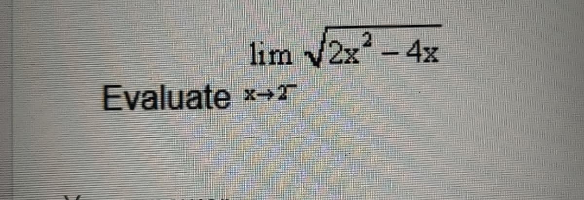 lim √2x² - 4x
Evaluate *→T