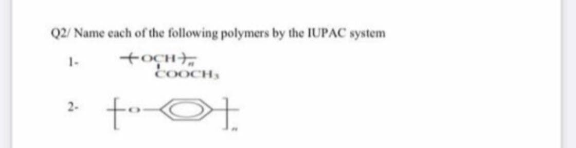 Q2/ Name each of the following polymers by the IUPAC system
+och,
COOCH
1-
2-
