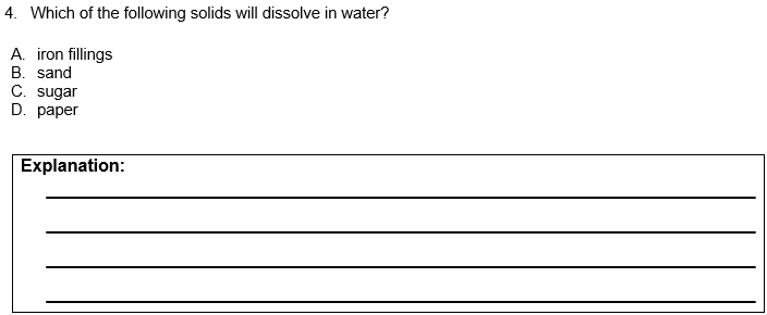 4. Which of the following solids will dissolve in water?
A. iron fillings
B. sand
C. sugar
D. paper
Explanation:
