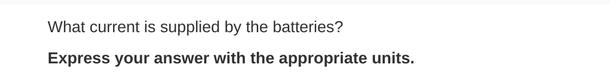 What current is supplied by the batteries?
Express your answer with the appropriate units.
