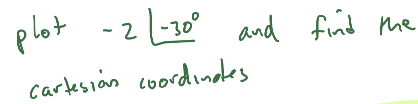 plot
-
2 -30°
and find the
cartesion coordinokes
