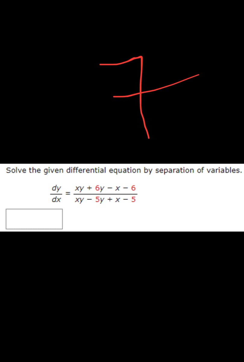 구
Solve the given differential equation by separation of variables.
dy
xy + 6y-x-6
dx
xy - 5y + x-5
=