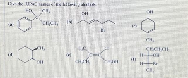Give the IUPAC names of the following alcohols.
HO
CH₁
OH
(a)
(d)
CH₂CH
CH,
ОН
(b)
(e)
HC
C-C
CH,CH.
Br
С
CH OH
(c)
(f)
ОН
CH
CH.CH.CH,
H -ОН
H-Br
CH