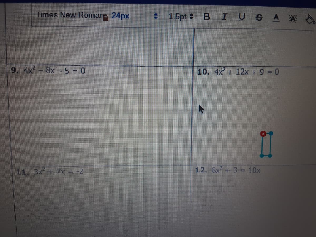 Times New Romanm 24px
: 1.5pt :
BIUS A A
9. 4x-8x-5 0
10. 4x + 12x +9 = 0
11. 3x + 7x = -2
12. 8x + 3 = 10x
