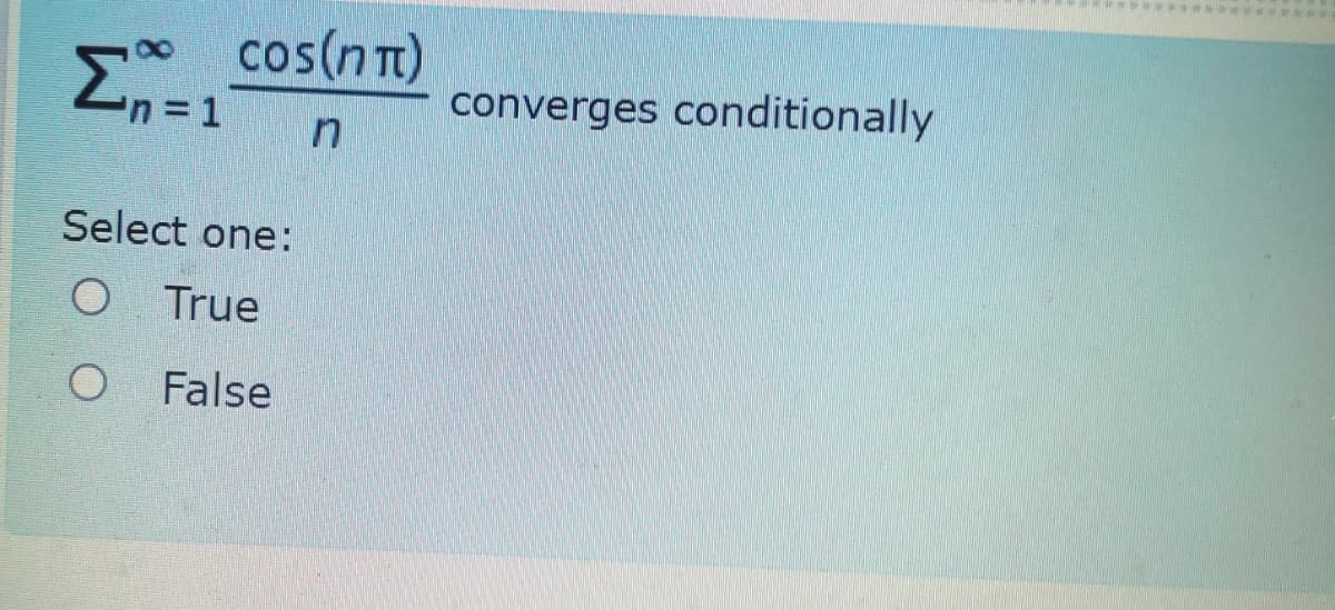 *******w *
cos(nTt)
'n 1
converges conditionally
Select one:
O True
False
