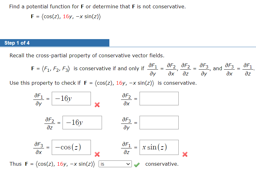 Find a potential function for F or determine that F is not conservative.
F = (cos(z), 16y, -x sin(z))
