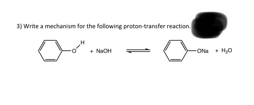 3) Write a mechanism for the following proton-transfer reaction.
a
H
+ NaOH
-ONa+ H₂O