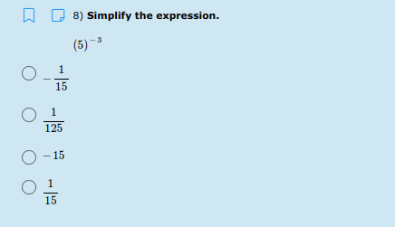 8) Simplify the expression.
(5) –3
1
15
1
125
O -15
1
15
