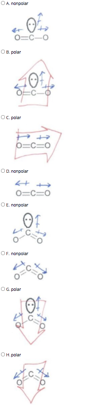 OA. nonpolar
0=C-O
OB. polar
Oc. polar
0=C=0
OD. nonpolar
O=C=0
OE. nonpolar
OF. nonpolar
OG polar
OH.polar

