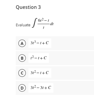 Question 3
* 61² – t
-dt
Evaluate
A 313-t+C
B
12-1+C
312 – t+C
D 312- 31+C
