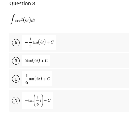 Question 8
2(61) dt
A
-tan( 61) + C
3
B 6tan(61) + C
tan(61) +C
D
- tan
