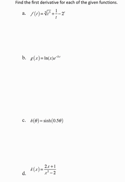 Find the first derivative for each of the given functions.
1
+--2'
a.
b. 8(x)= In(x)er
c. h(0)= sinh(0.50)
2.r+1
k(x)=
x² - 2
d.
