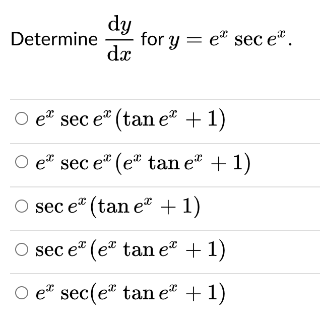 dy
for y = e" sec e".
dx
Determine
e sec e" (tan e + 1)
e sec e" (e* tan e + 1)
sec e (tan e" + 1)
sec e“ (eª tan e + 1)
O et sec(e" tan e" + 1)

